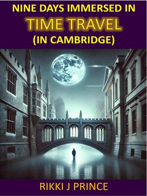 cover image of Nine Days Immersed in Time Travel (in Cambridge)